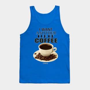 I want another cup of coffee. Tank Top